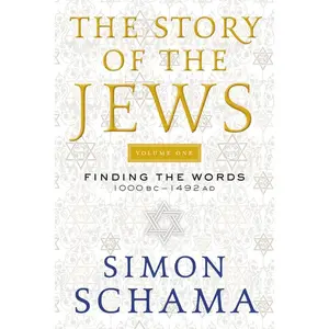 The Story of the Jews Volume One: Finding the Words 1000 BC-1492 AD (Story of the Jews: Volume Number 1) by Simon Schama [Paperback Book]