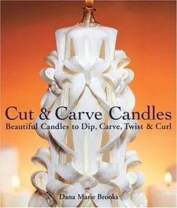 USED-Cut & Carve Candles: Beautiful Candles to Dip, Carve, Twist & Curl by Dana Brooks (Paperback)