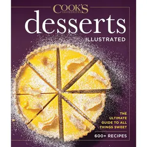 Desserts Illustrated: The Ultimate Guide to All Things Sweet 600+ Recipes (Cook's Illustrated) Hardcover – October 11, 2022