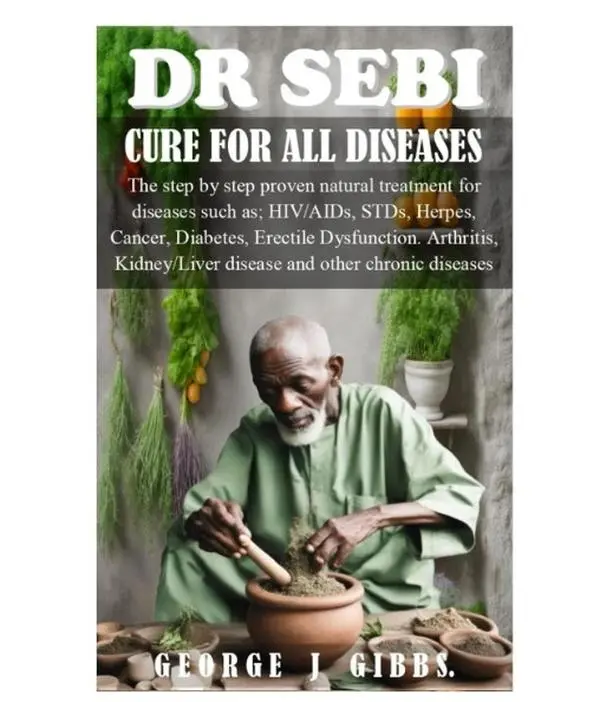 DR SEBI CURE FOR ALL DISEASES: The step by step proven natural treatment for diseases such as HIV, AIDs, STDs, herpes, Cancer, Diabetes, erectile dysfunction, arthritis, kidney/liver disease and other Paperback