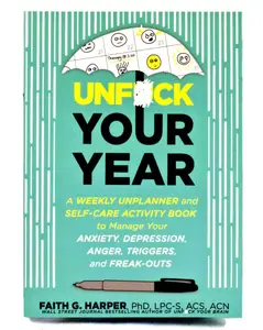 Unfuck Your Year: A Weekly Unplanner and Self-Care Activity Book to Manage Your Anxiety, Depression, Anger, Triggers, and Freak-Outs