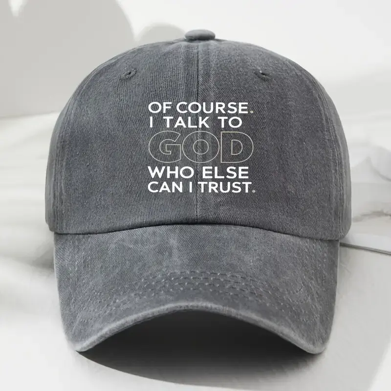 OF COURSE. I TALK TO GOD. WHO ELSE CAN I TRUST? Washed Cap, Aesthetic in Cotton Denim, Adjustable & USA Made, Daily Casual Outdoor