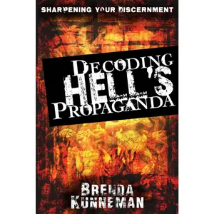 USED-Decoding Hell's Propaganda: Sharpening Your Discernment by Kunneman, Brenda (Paperback)