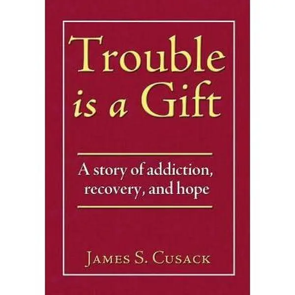 USED Book - Trouble Is a Gift: A Story of Addiction, Recovery, and Hope by Cusack, James S. (Hardcover) - english