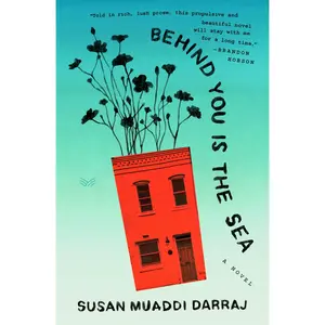 Behind You Is the Sea: A Novel by Susan Muaddi Darraj [Hardback Book]