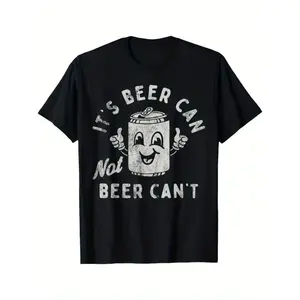It's Beer Can Not Beer Can't Funny Optimistic Beer Can Pun T-Shirt 180g Round Neck Casual Streetwear Shortsleeve Tshirt