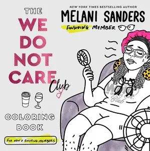 The We Do Not Care Club Coloring Book (We Do Not Care Club: Volume Number 3) by Melani Sanders [Paperback Book]