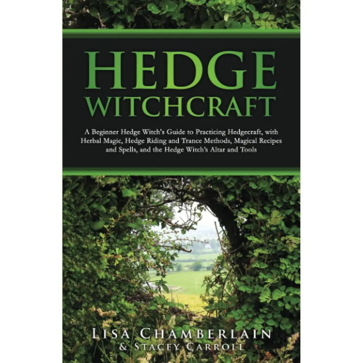 Hedge Witchcraft: A Beginner Hedge Witch’s Guide to Practicing Hedgecraft, with Herbal Magic, Hedge Riding and Trance Methods, Magical Recipes and Spells, and the Hedge Witch’s Altar and Tools Paperback – August 15, 2023