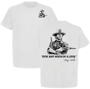 Clint Eastwood Inspired ‘Dyin’ Ain’t Much of a Livin’’ Graphic T-Shirt, Josey Wales Western Cowboy Tee, Full Color, Full Size