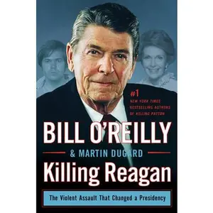 USED-Killing Reagan: The Violent Assault That Changed a Presidency by O'Reilly, Bill (Hardcover)