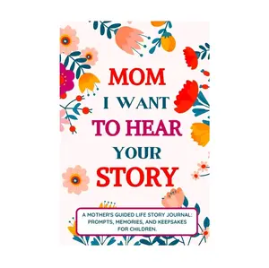Mom I Want to Hear Your Story: A Mother's Guided Life Story Journal: Prompts, Memories, And Keepsakes for Children