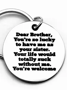 Stainless Steel Keychain, Dear Brother Letter Pattern Keychain for Brother, You're So Lucky to Have Me As Your Sister, Your Life Would Totally Suck without Me