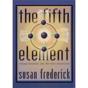 USED-The Fifth Element: Taking Business into the Next Dimension by Susan Frederick (Paperback)