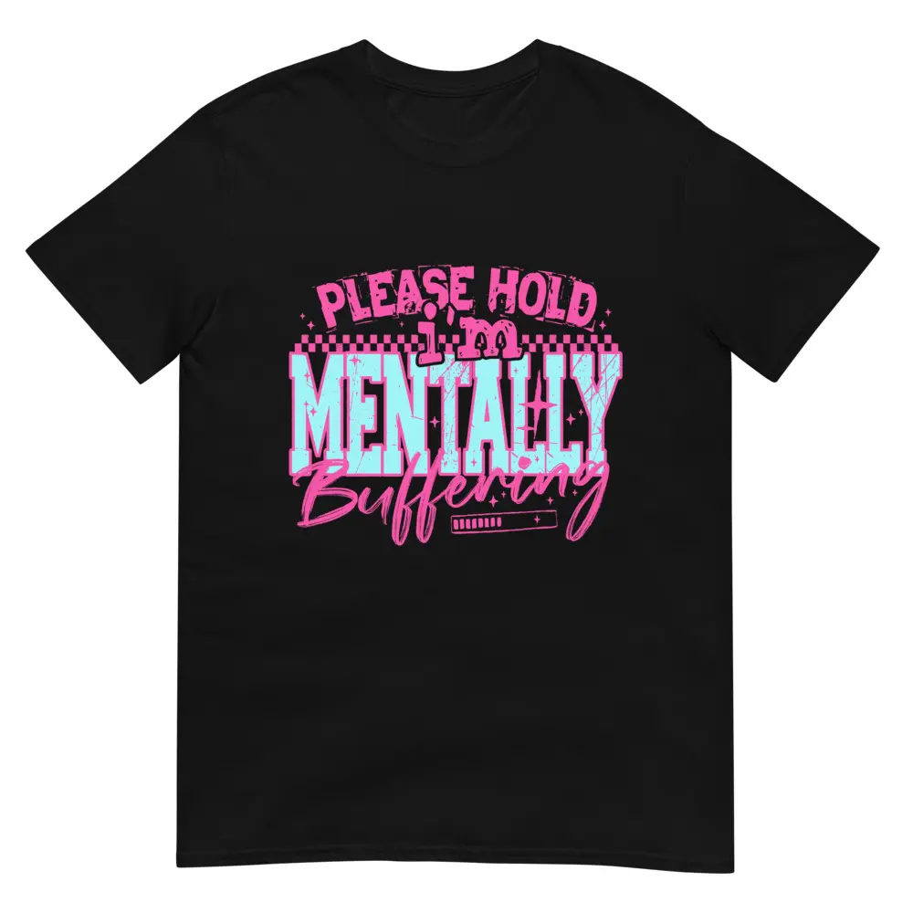 Please Hold I'm Mentally Buffering Unisex Short Sleeve T-Shirt Printed in the USA