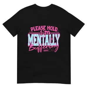 Please Hold I'm Mentally Buffering Unisex Short Sleeve T-Shirt Printed in the USA