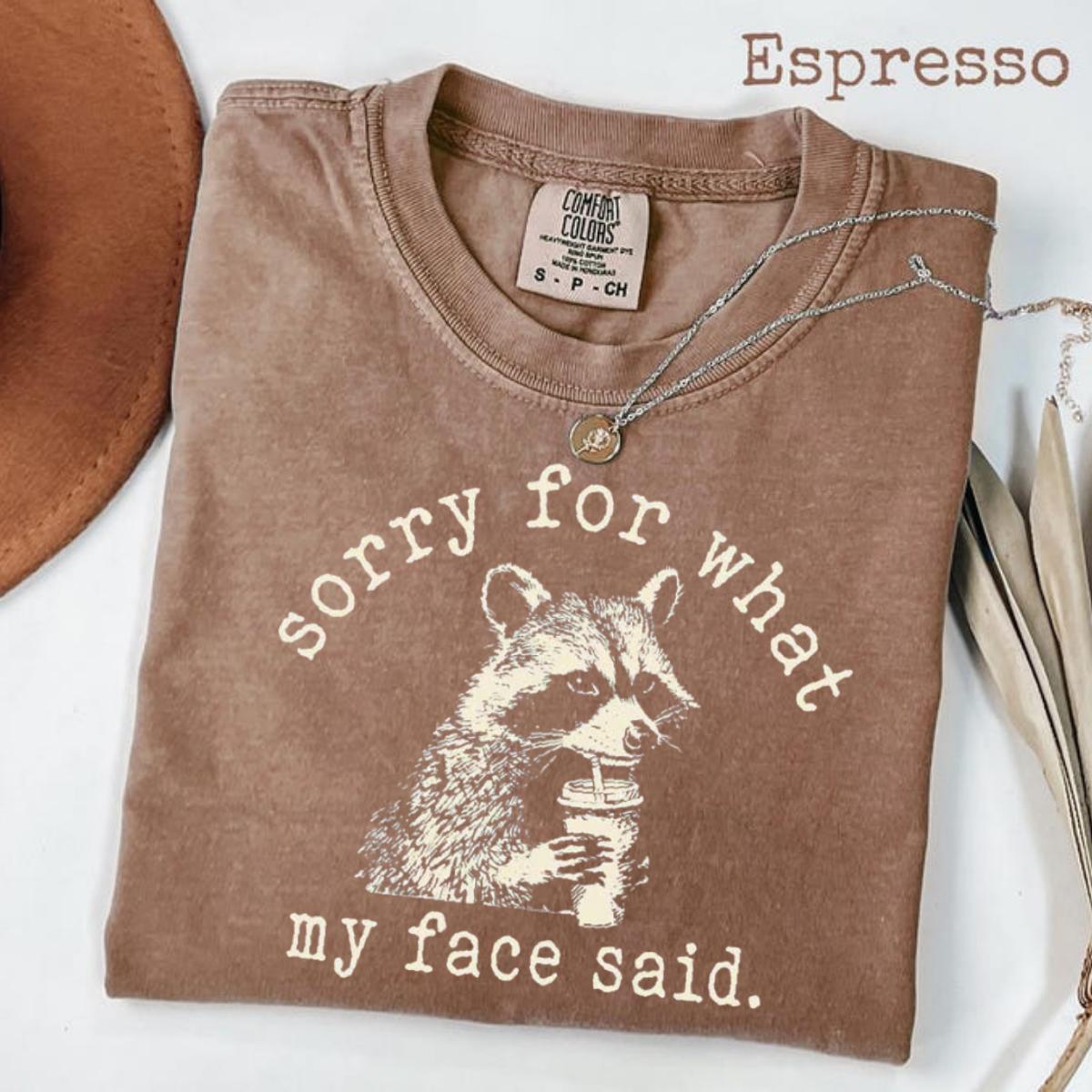 Comfort Colors Sorry For What My Face Said Shirt, Sarcastic Raccoon Tee, Funny Animal Graphic T-shirt, Trending Sarcasm Quote Tee, Raccoon Humor Shirt