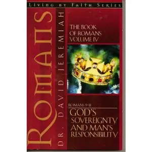 USED-Book of Romans Volume IV: God's Sovereignty and Man's Responsibility (Living By Faith Series), Study Guide by David Jeremiah (Paperback)