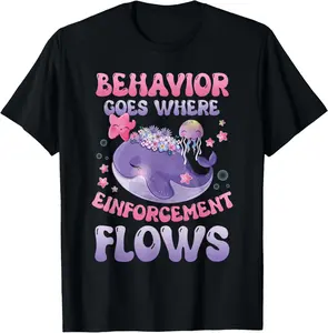 100% Cotton Behavior Goes Where Reinforcement Flows Behavior Analyst T-Shirt