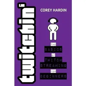 USED-Twitchin': The Basics of Twitch Streaming for Beginners by Hardin, Corey (Paperback)
