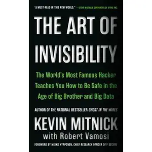 USED-The Art of Invisibility: The World's Most Famous Hacker Teaches You How to Be Safe in the Age of Big Brother and Big Data by Kevin Mitnick (Unknown)