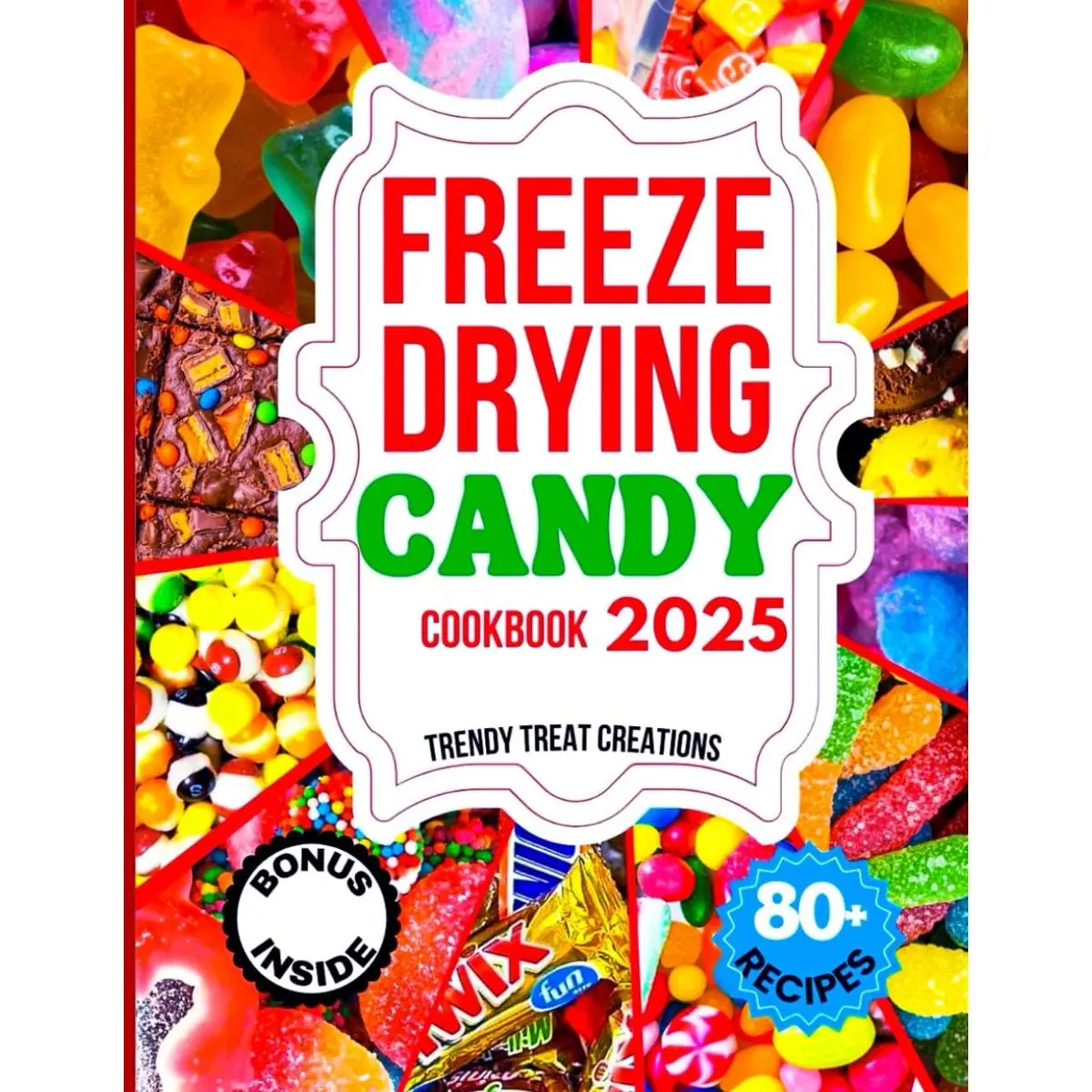 FREEZE DRYING CANDY COOKBOOK 2025: The Ultimate Guide for Beginners and Experts to Craft, Enjoy, and Build a Thriving Freeze-Dried Candy Business Paperback – February 20, 2025