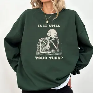 is It Still Your Turn Funny Skeleton Waiting Quote Meme Sweatshirt, DTG Printed