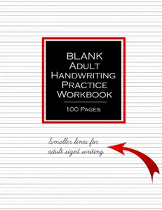 Blank Adult Handwriting Practice Workbook 100 pages: Blank lined sheet notebook to practice handwriting, cursive, penmanship to improve writing