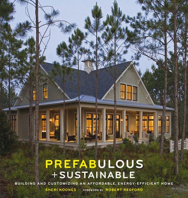 USED-Prefabulous + Sustainable: Building and Customizing an Affordable, Energy-Efficient Home by Koones, Sheri (Hardcover)