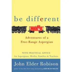 USED-Be Different: Adventures of a Free-Range Aspergian by John Elder Robison (Hardcover)