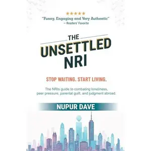 USED Book - The Unsettled NRI: The NRI’s guide to combating loneliness, pressure and worry by Nupur Dave (Paperback) - english