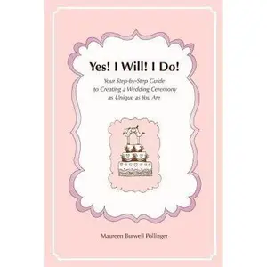 USED-Yes! I Will! I Do!: Your Step-by-Step Guide to Creating a Wedding Ceremony as Unique as You Are by Pollinger, Maureen Burwell (Paperback)