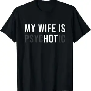 [100% Cotton] My Wife Is Psychotic Shirt, Funny Husband Shirt, Father'S Day Gift, Birthday Or Anniversary Gift For Husband, Funny Men'S Gift Ideas Graphic Tees T-Shirt For Men And Women.