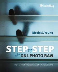USED-Step by Step with ON1 Photo RAW (2018): Start-to-Finish Tutorials Using ON1 Photo RAW 2018 by Nicole S. Young (Paperback)