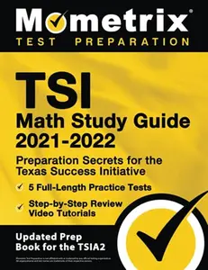 TSI Math Study Guide 2021-2022: Preparation Secrets for the Texas Success Initiative, 5 Full-Length Practice Tests, Step-by-Step Review Video Tutorials: [Updated Prep Book for the TSIA2] by Matthew Bowling (Paperback) - Used