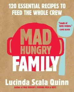 USED-Mad Hungry Family: 120 Essential Recipes to Feed the Whole Crew by Scala Quinn, Lucinda (Hardcover)