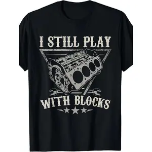 I Still Play With Blocks Car Mechanic Motor Engine T-Shirt boyfriend gift 100% Cotton Fabric,fashion round neck,short sleeve shirt ,T-Shirt for Men ,full size,machine washable