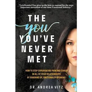 USED-The You You've Never Met: How to Stop Experiencing Pain and Chaos in All of Your Relationships by Sobering Up, Emotionally-Speaking by Vitz, Andrea M. (Paperback)