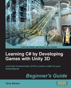 USED-Learning C# by Developing Games with Unity 3D Beginner's Guide: The beauty of this book is that it assumes absolutely no knowledge of coding at all. S by Norton, Terry (Paperback)