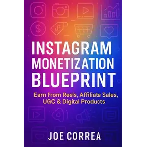 Instagram Monetization Blueprint: Earn From Reels, Affiliate Sales, UGC & Digital Products - Paperback