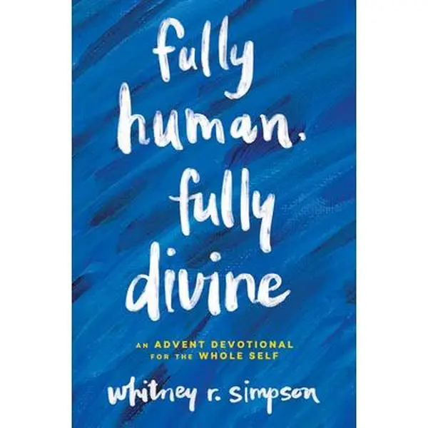 USED-Fully Human, Fully Divine: An Advent Devotional for the Whole Self by Simpson, Whitney R. (Hardcover)