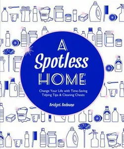 USED-A Spotless Home: Change Your Life with Time-Saving Tidying Tips & Cleaning Cheats by Bodoano, Bridget (Paperback)