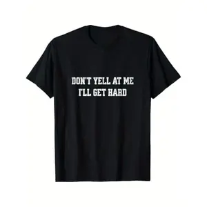[Funny Humor Tee] Unisex 100% Cotton Humor T-Shirt - Funny "Don't Yell at Me, I'll Get Hard" |   Machine Washable, with Bold Lettering, Ideal Valentine's Day Gift, Durable Fabric