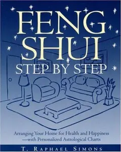 USED-Feng Shui Step by Step : Arranging Your Home for Health and Happiness--with Personalized Astrological Charts by T. Raphael Simons (Paperback)