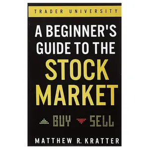 A Beginner's Guide to the Stock Market: Everything You Need to Start Making Money Today