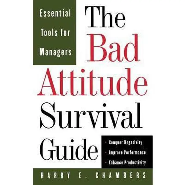 USED-The Bad Attitude Survival Guide: Essential Tools For Managers by Chambers, Harry E. (Paperback)