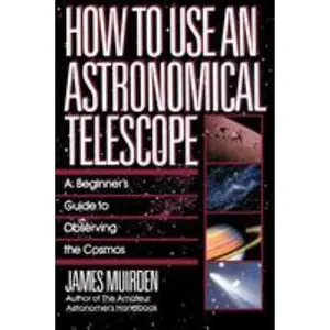 USED-How to Use an Astronomical Telescope: A Beginner's Guide to Observing the Cosmos by Muirden, James (Paperback)