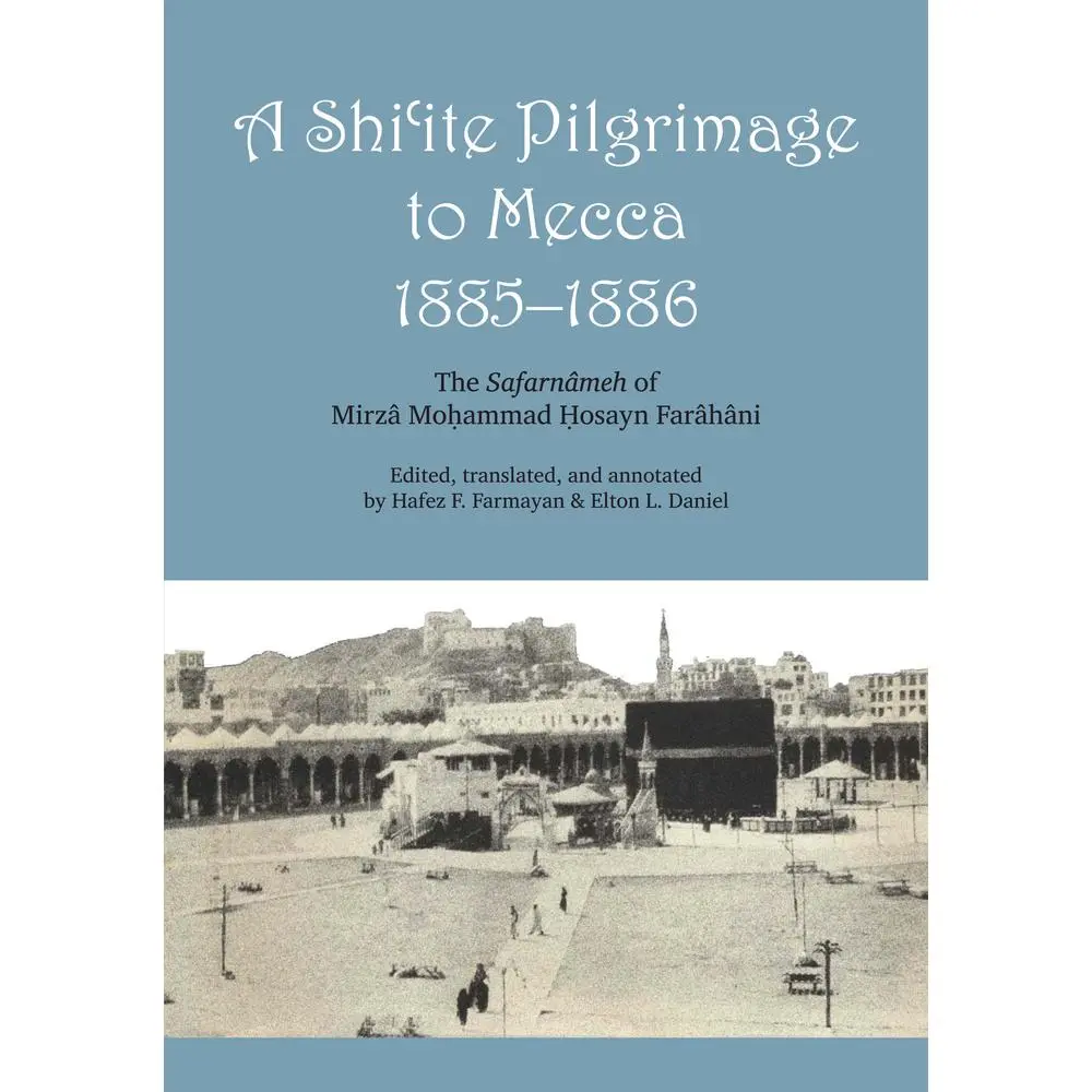 USED-A Shi'ite Pilgrimage to Mecca, 1885-1886: The Safarnâmeh of Mirzâ Mo?ammad ?Osayn Farâhâni by Farâhâni, Mirzâ Mohammed Hosayn (Paperback)