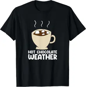 100% Cotton Hot Chocolate Weather Funny Chocolate Quote T-Shirt