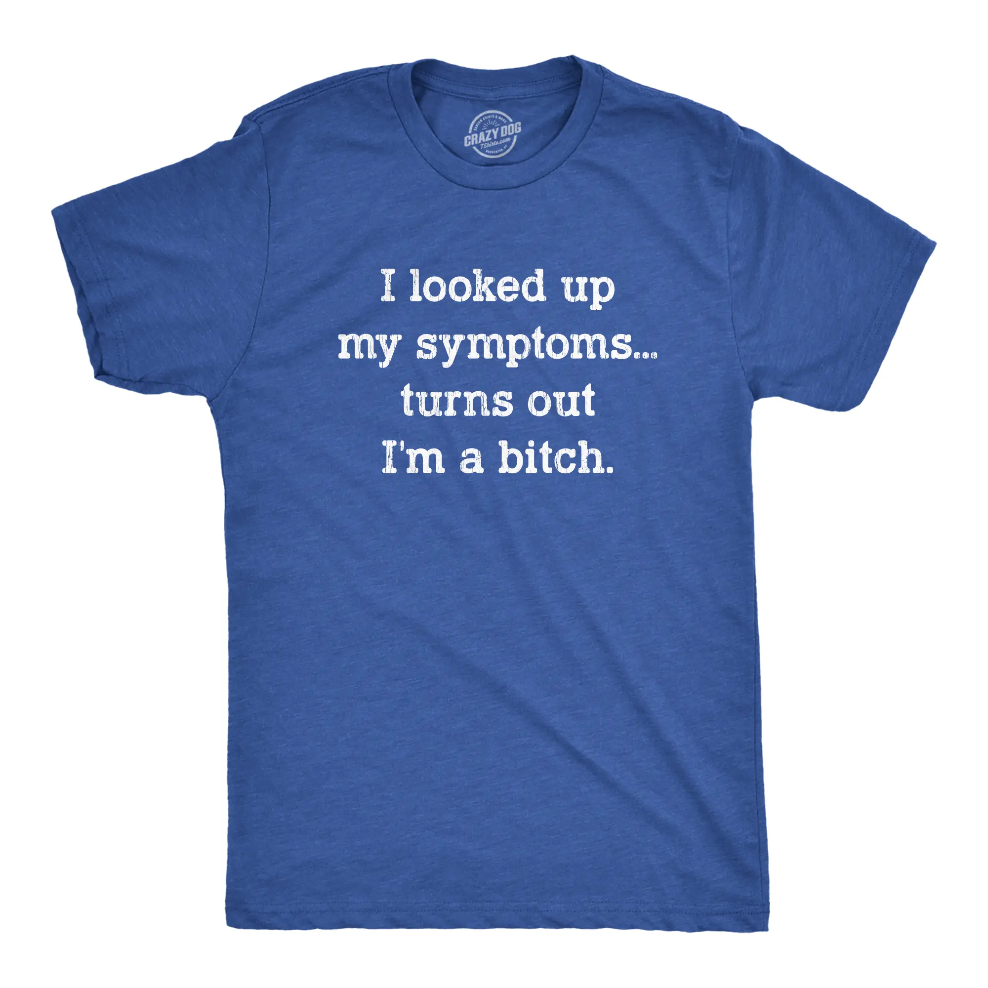 Mens I Looked Up My Symptoms Turns Out Im A Bitch T-Shirt Offensive Saying Top Mens Funny T Shirts Cool Vintage Fashion T-Shirt Gift Classic Menswear Funny Sarcastic Short Sleeve Novelty Tees for Guys Royal