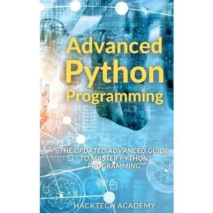 USED-Advanced Python Programming: The Updated Advanced Guide to Master Python Programming by Hacktech Academy (Hardcover)